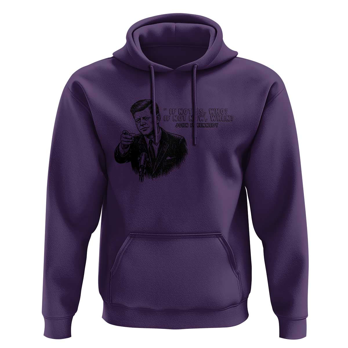 John F. Kennedy President Quote Hoodie If Not Us Who If Not Now When
