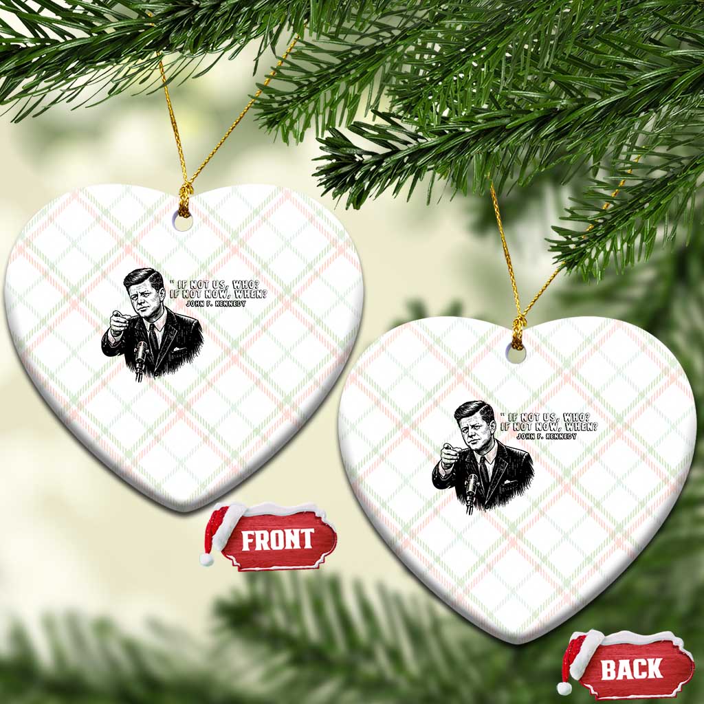 John F. Kennedy President Quote Ceramic Ornament If Not Us Who If Not Now When
