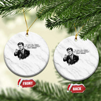 John F. Kennedy President Quote Ceramic Ornament If Not Us Who If Not Now When