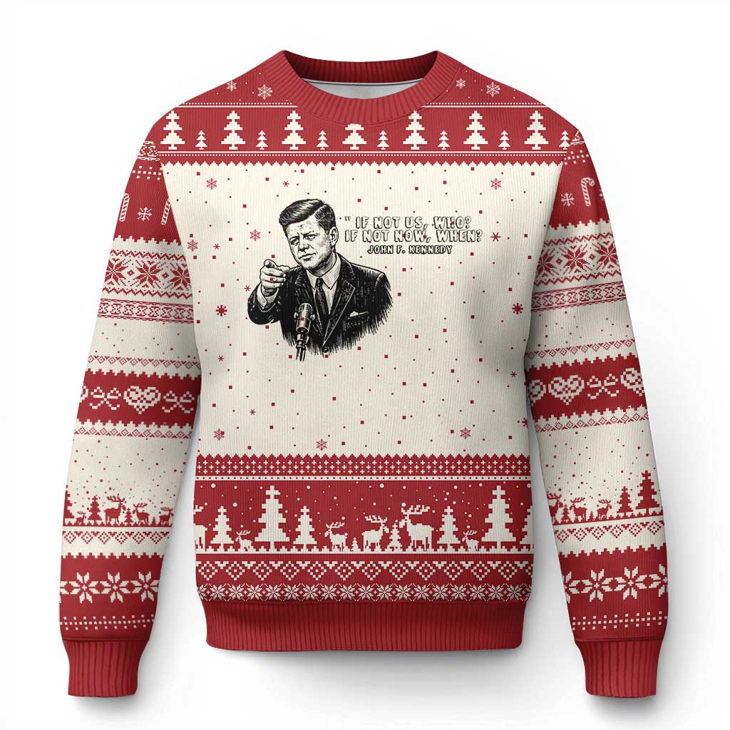 John F. Kennedy President Quote Ugly Christmas Sweater If Not Us Who If Not Now When