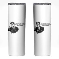 John F. Kennedy President Quote Skinny Tumbler If Not Us Who If Not Now When