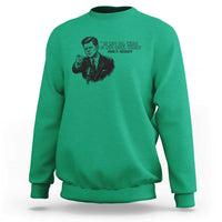 John F. Kennedy President Quote Sweatshirt If Not Us Who If Not Now When