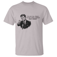 John F. Kennedy President Quote T Shirt If Not Us Who If Not Now When