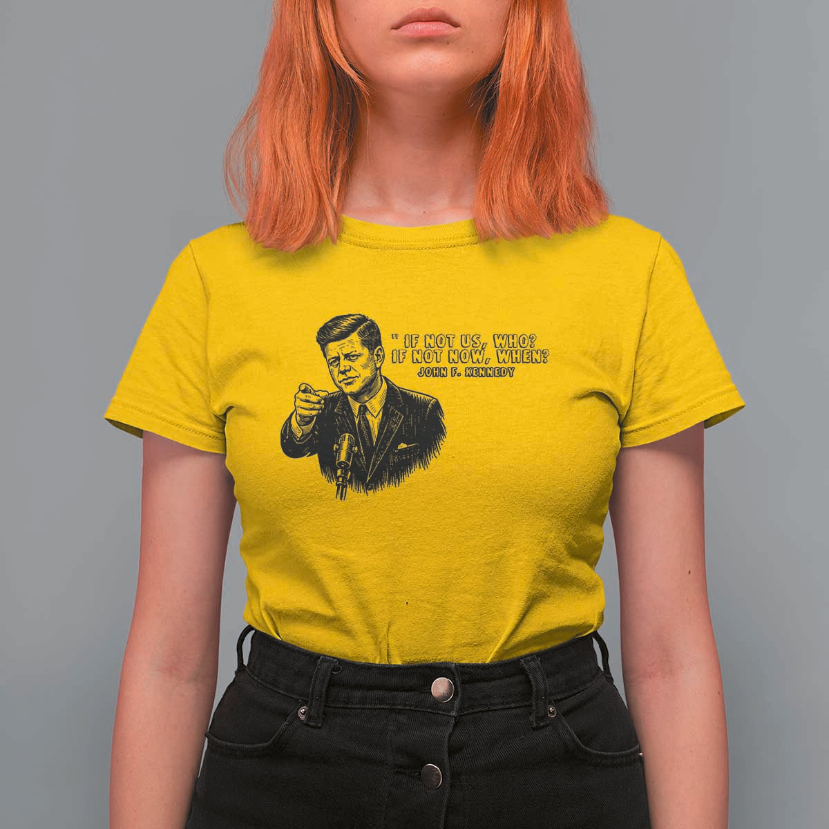 John F. Kennedy President Quote T Shirt For Women If Not Us Who If Not Now When