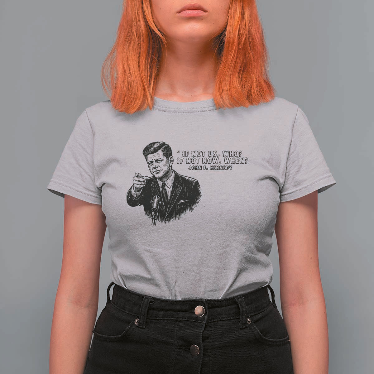 John F. Kennedy President Quote T Shirt For Women If Not Us Who If Not Now When
