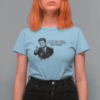 John F. Kennedy President Quote T Shirt For Women If Not Us Who If Not Now When