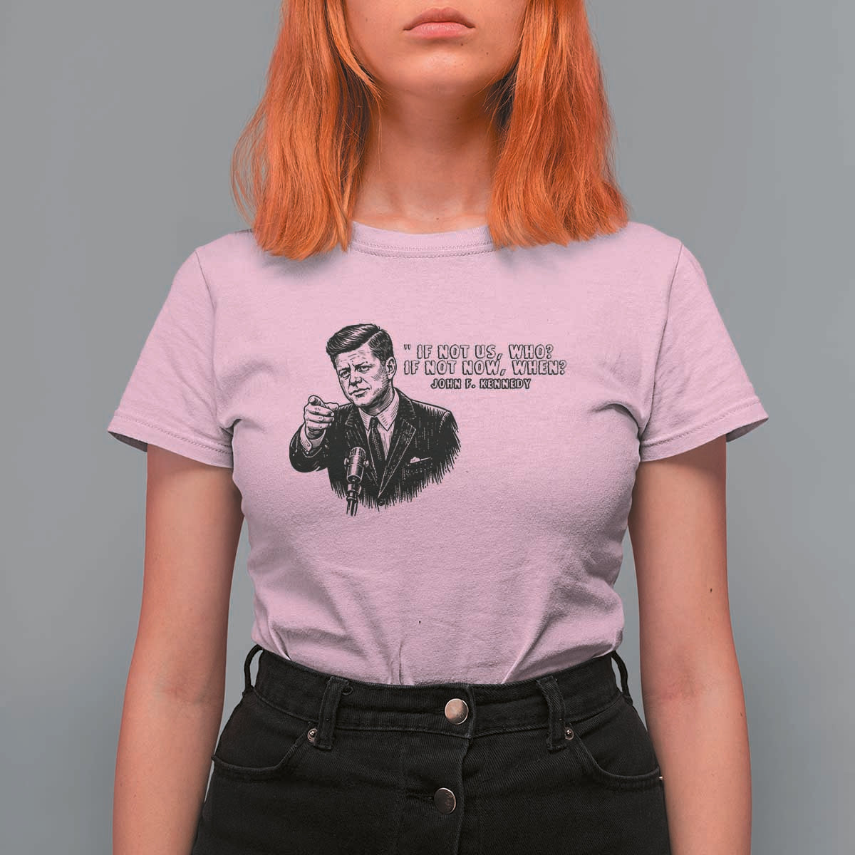 John F. Kennedy President Quote T Shirt For Women If Not Us Who If Not Now When