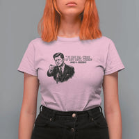 John F. Kennedy President Quote T Shirt For Women If Not Us Who If Not Now When