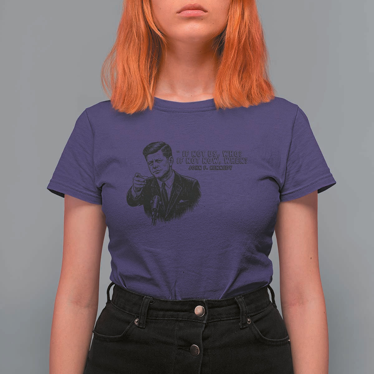 John F. Kennedy President Quote T Shirt For Women If Not Us Who If Not Now When