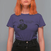 John F. Kennedy President Quote T Shirt For Women If Not Us Who If Not Now When