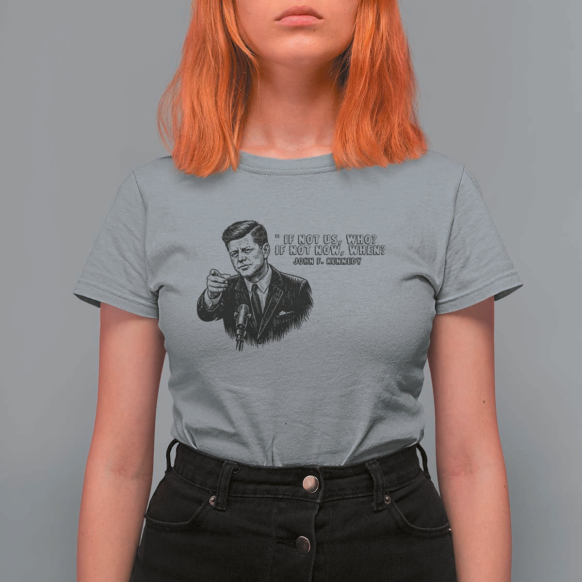 John F. Kennedy President Quote T Shirt For Women If Not Us Who If Not Now When