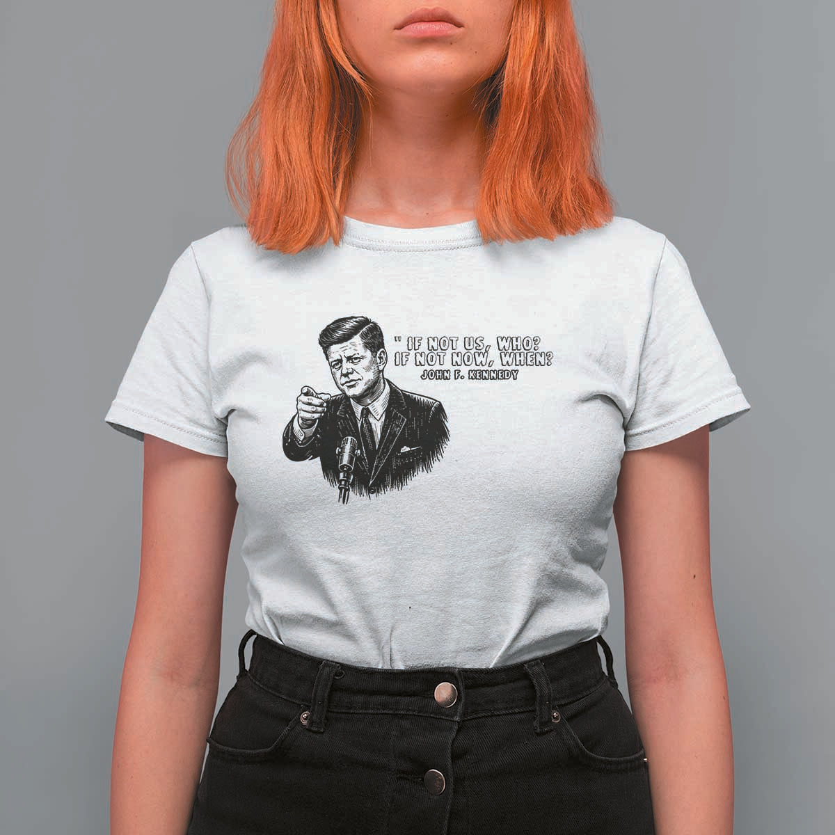 John F. Kennedy President Quote T Shirt For Women If Not Us Who If Not Now When