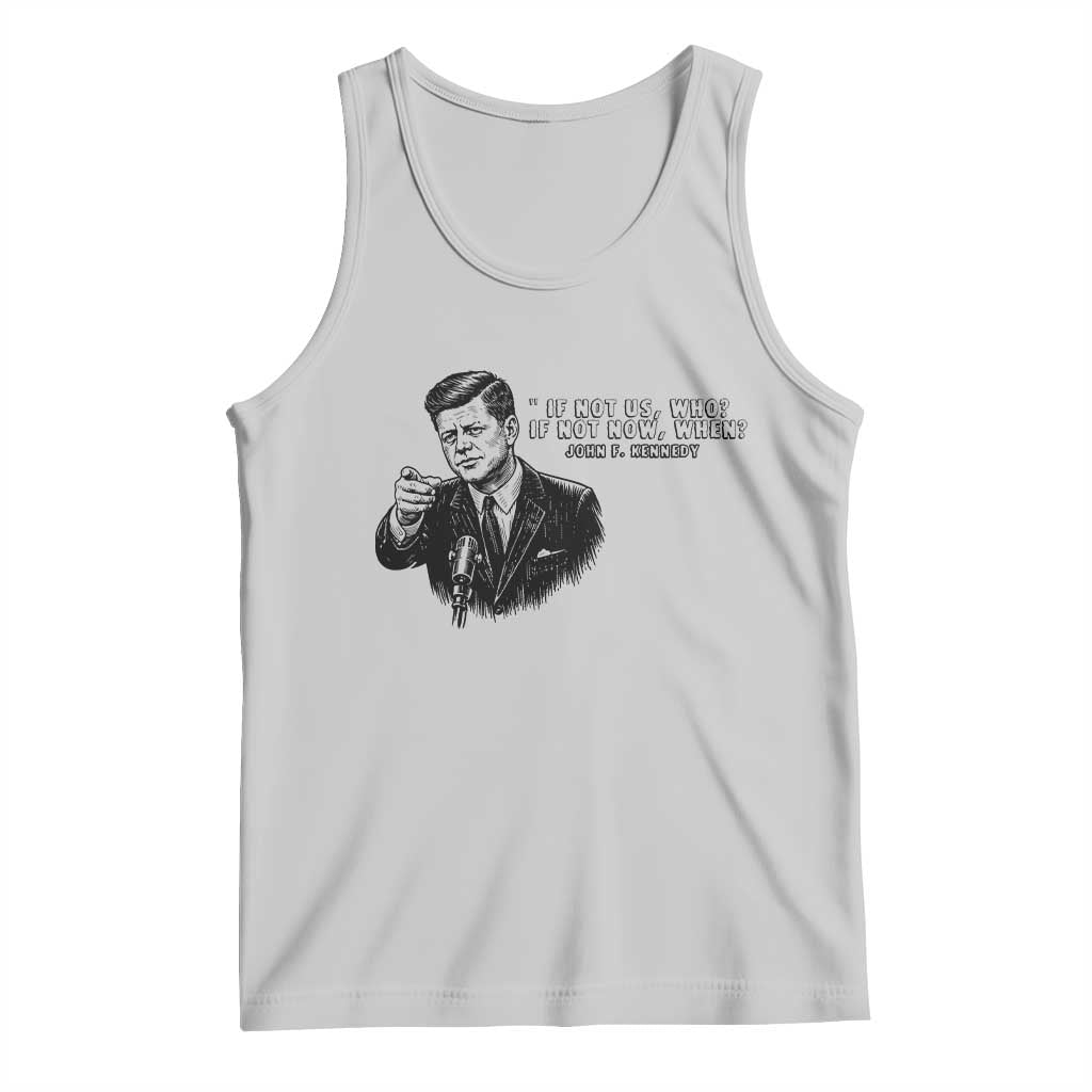John F. Kennedy President Quote Tank Top If Not Us Who If Not Now When