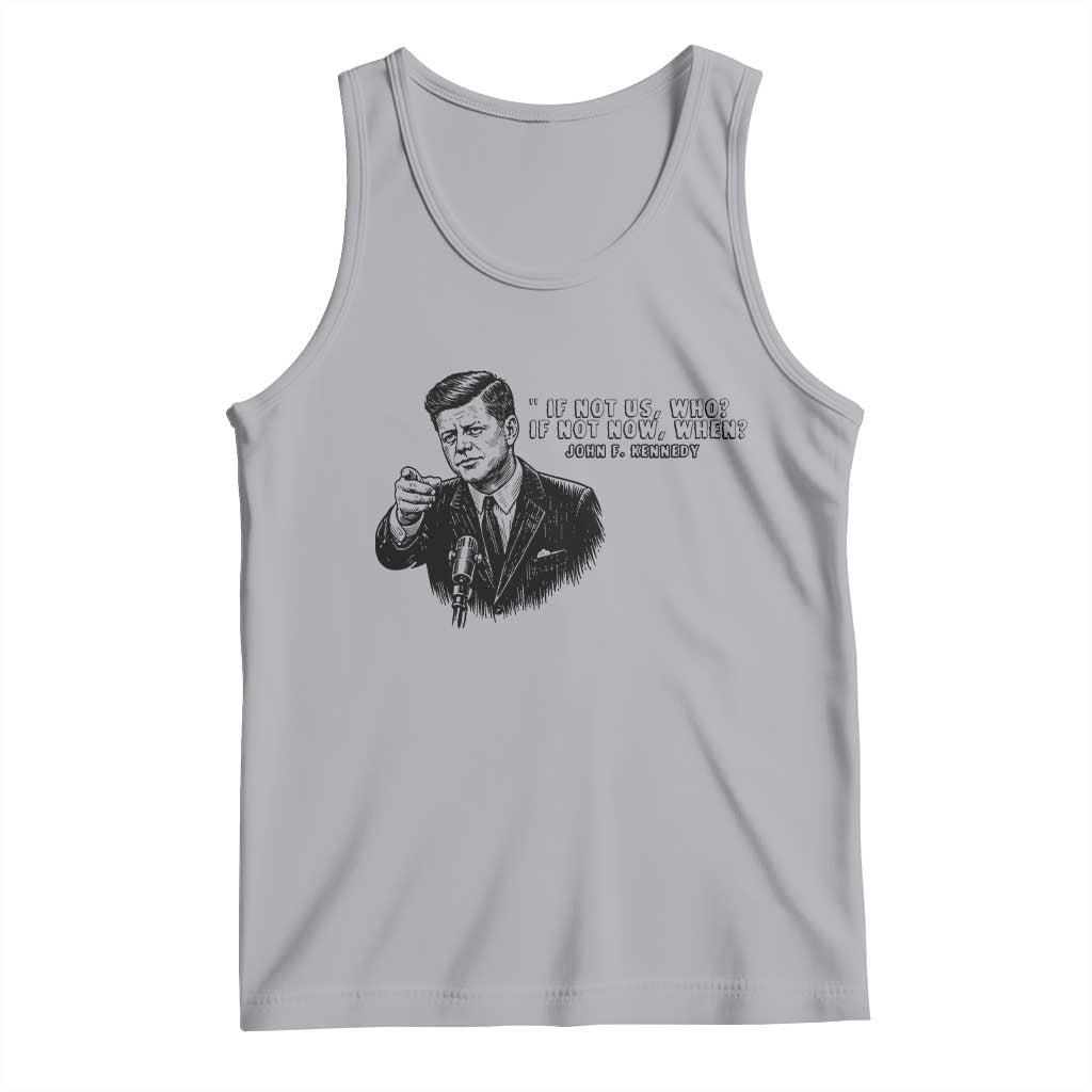 John F. Kennedy President Quote Tank Top If Not Us Who If Not Now When
