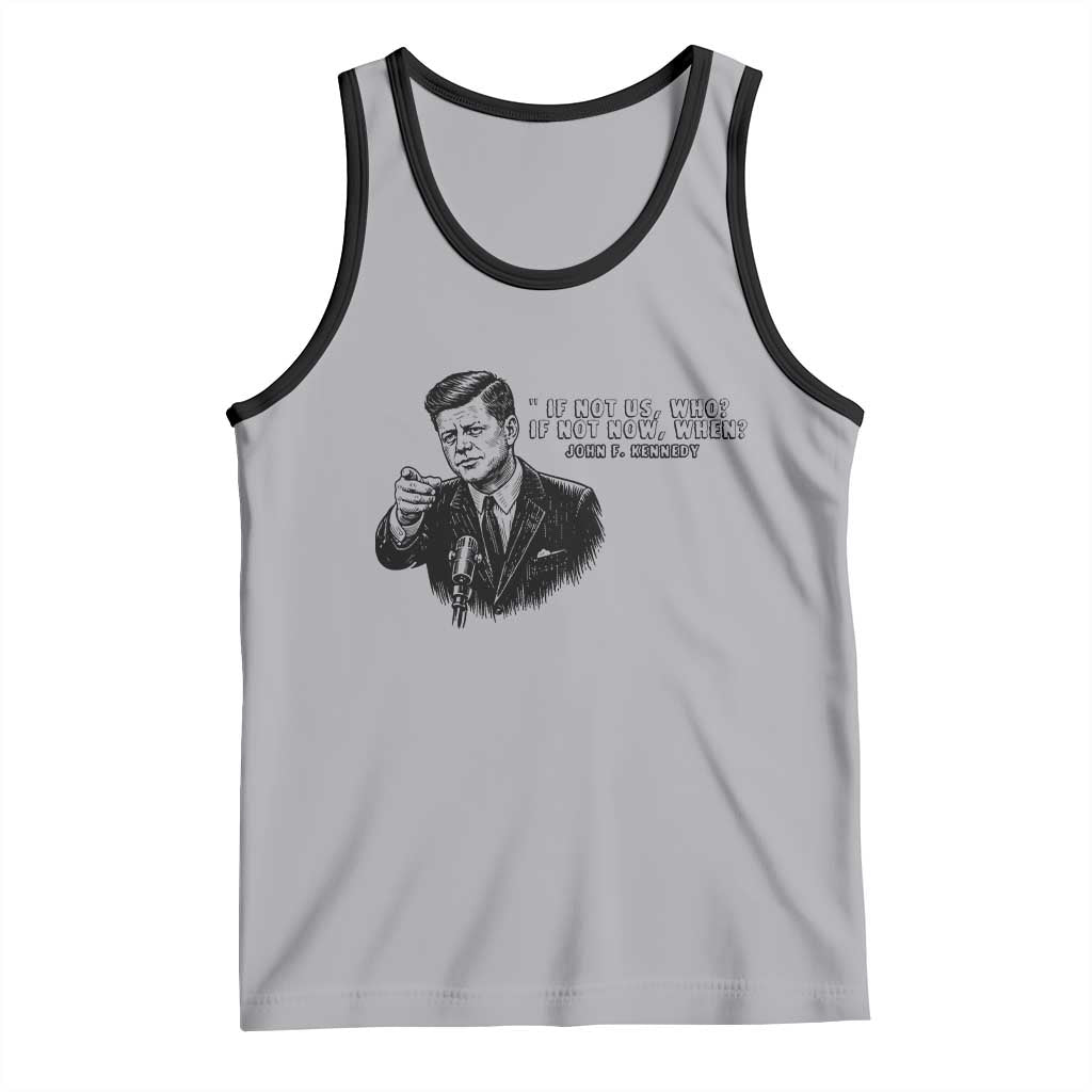 John F. Kennedy President Quote Tank Top If Not Us Who If Not Now When