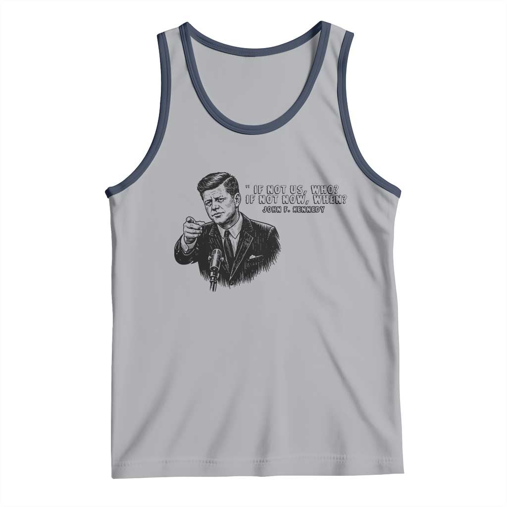 John F. Kennedy President Quote Tank Top If Not Us Who If Not Now When