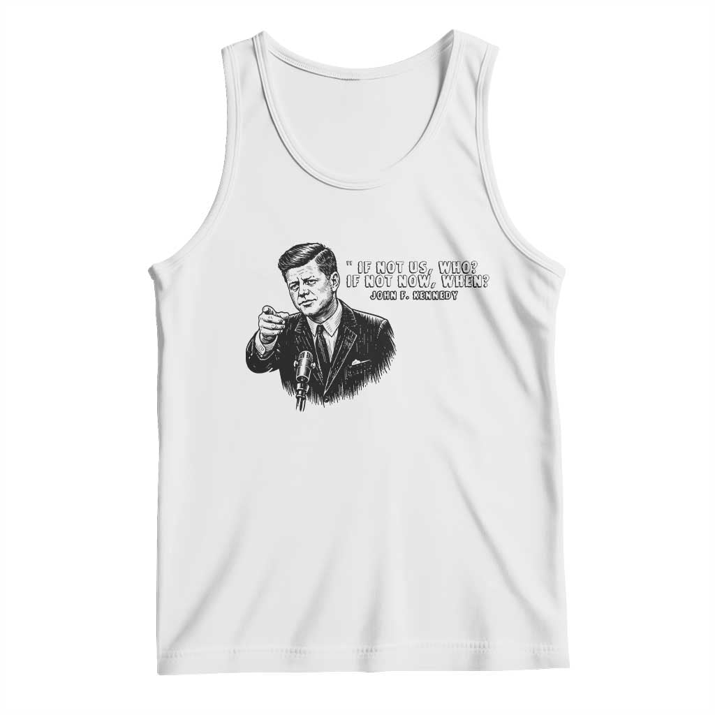 John F. Kennedy President Quote Tank Top If Not Us Who If Not Now When