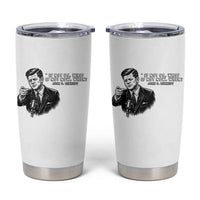 John F. Kennedy President Quote Tumbler Cup If Not Us Who If Not Now When