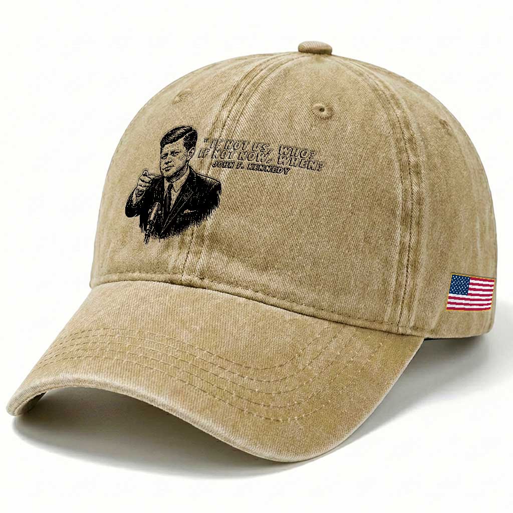 John F. Kennedy President Quote Washed Cotton Baseball Cap If Not Us Who If Not Now When