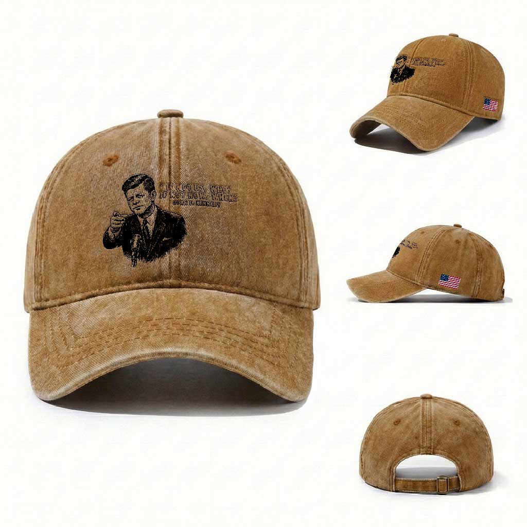 John F. Kennedy President Quote Washed Cotton Baseball Cap If Not Us Who If Not Now When