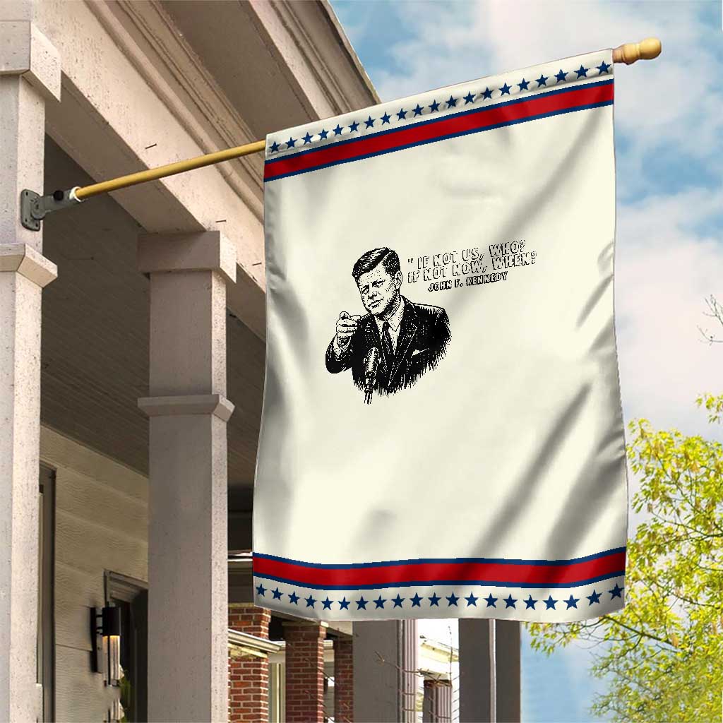 John F. Kennedy President Quote Garden Flag If Not Us Who If Not Now When