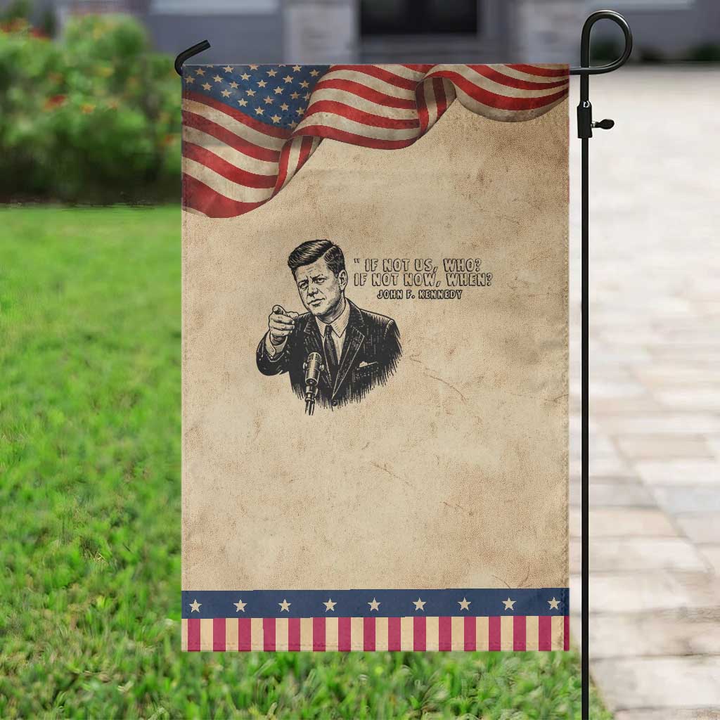 John F. Kennedy President Quote Garden Flag If Not Us Who If Not Now When