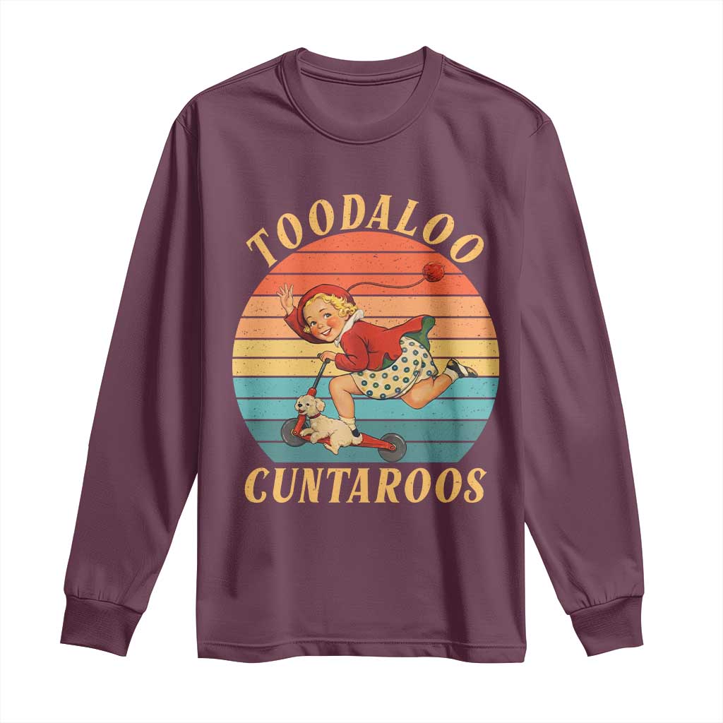 Toodaloo Cuntaroos Long Sleeve Shirt Funny Sarcastic Goodbye Humor