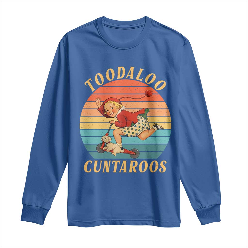 Toodaloo Cuntaroos Long Sleeve Shirt Funny Sarcastic Goodbye Humor