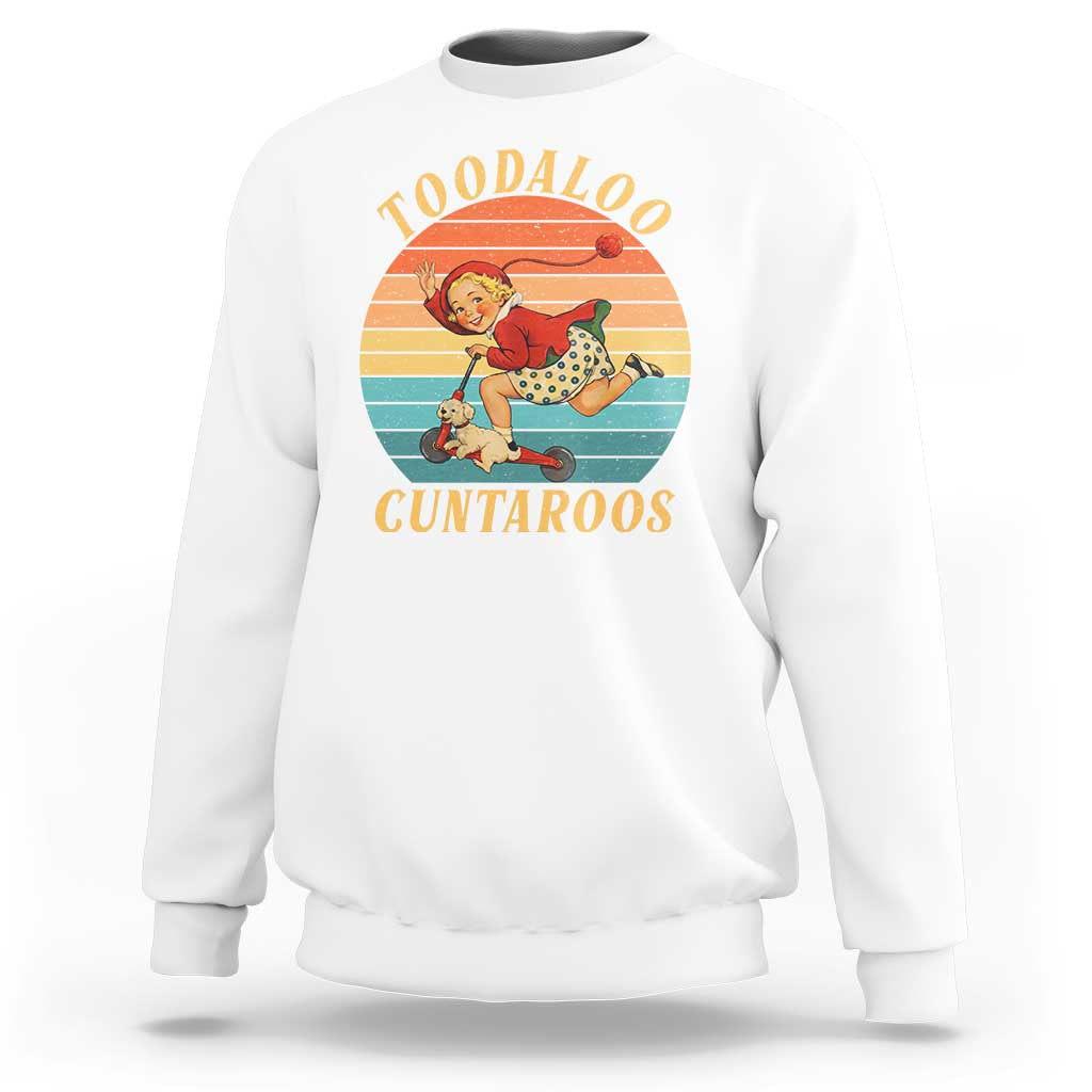 Toodaloo Cuntaroos Sweatshirt Funny Sarcastic Goodbye Humor
