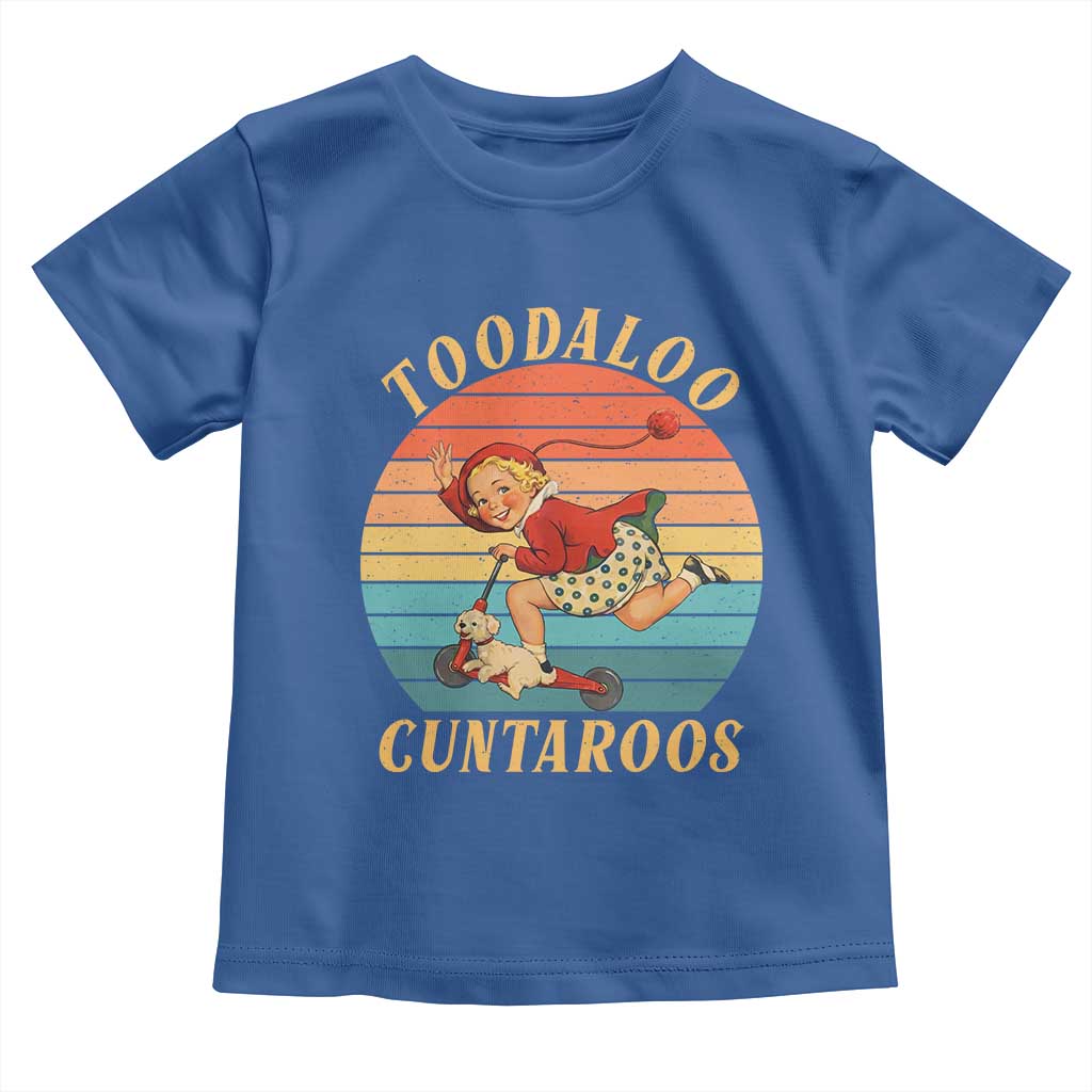Toodaloo Cuntaroos Toddler T Shirt Funny Sarcastic Goodbye Humor