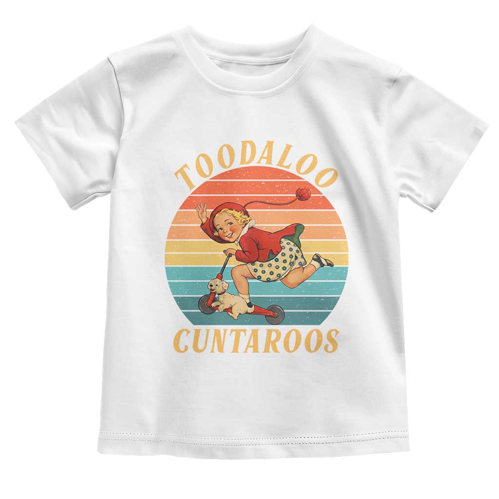 Toodaloo Cuntaroos Toddler T Shirt Funny Sarcastic Goodbye Humor