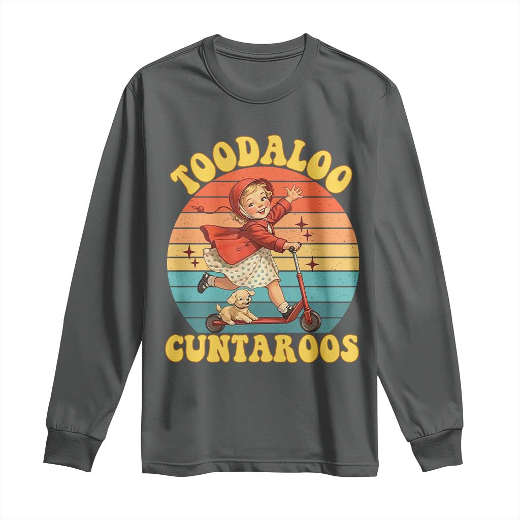 Toodaloo Cuntaroos Long Sleeve Shirt Funny Roller Sassy Girl Sarcastic Humor