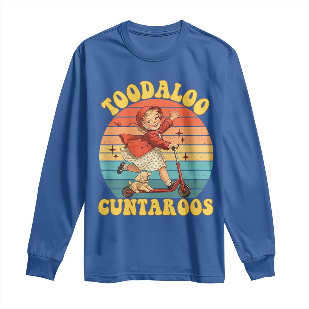 Toodaloo Cuntaroos Long Sleeve Shirt Funny Roller Sassy Girl Sarcastic Humor