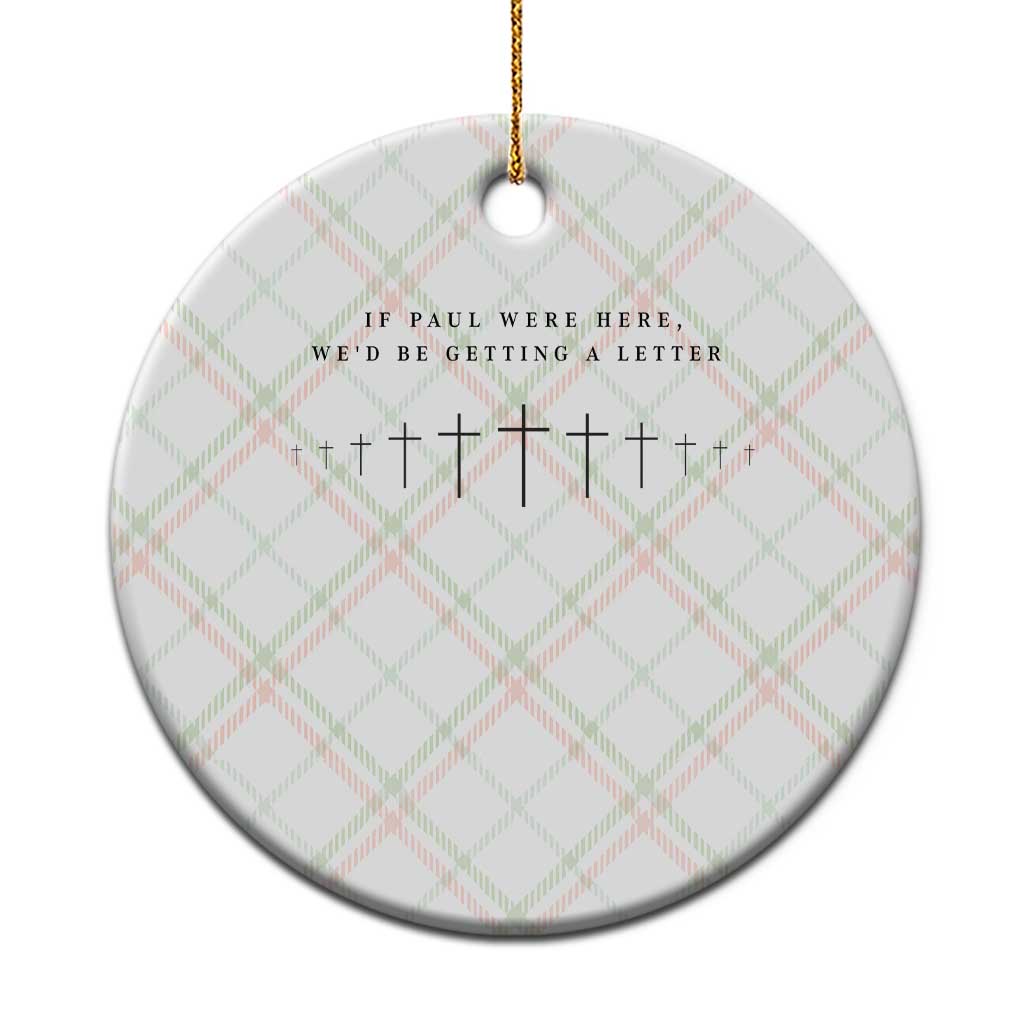 If Paul were Here We'd Be Getting A Letter Ceramic Ornament Funny Christian Humor