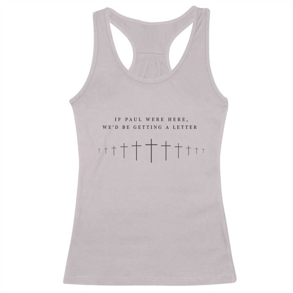 If Paul were Here We'd Be Getting A Letter Racerback Tank Top Funny Christian Humor