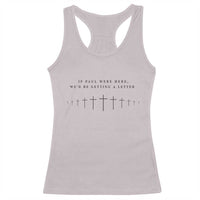 If Paul were Here We'd Be Getting A Letter Racerback Tank Top Funny Christian Humor