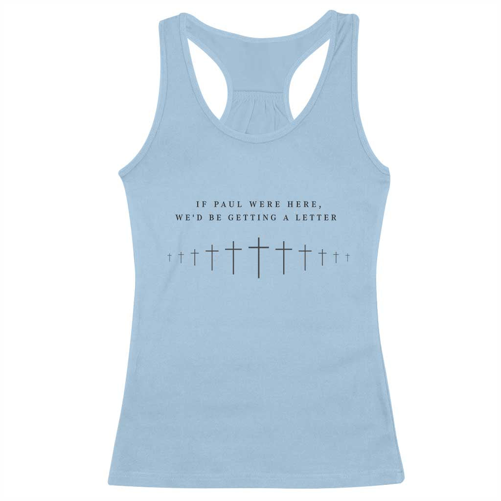 If Paul were Here We'd Be Getting A Letter Racerback Tank Top Funny Christian Humor