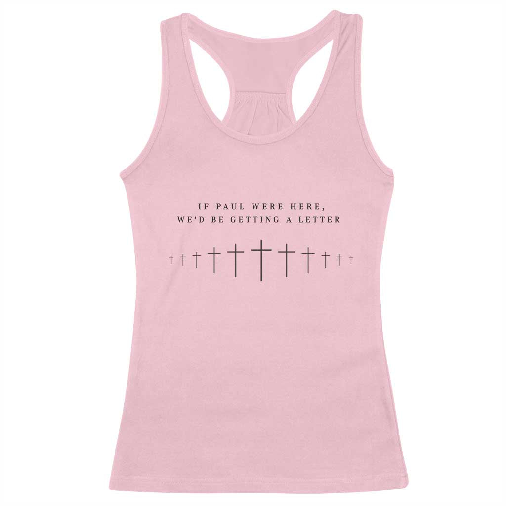 If Paul were Here We'd Be Getting A Letter Racerback Tank Top Funny Christian Humor