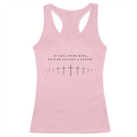 If Paul were Here We'd Be Getting A Letter Racerback Tank Top Funny Christian Humor