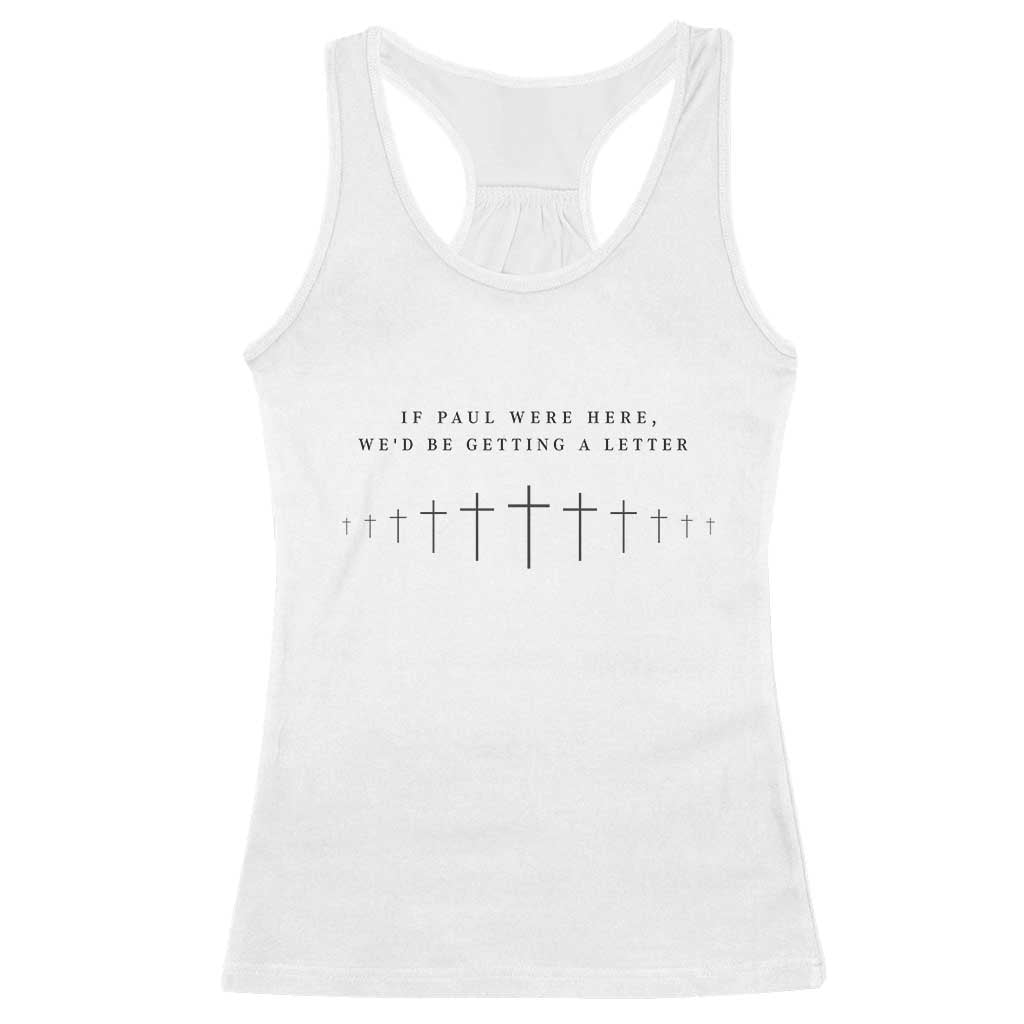 If Paul were Here We'd Be Getting A Letter Racerback Tank Top Funny Christian Humor