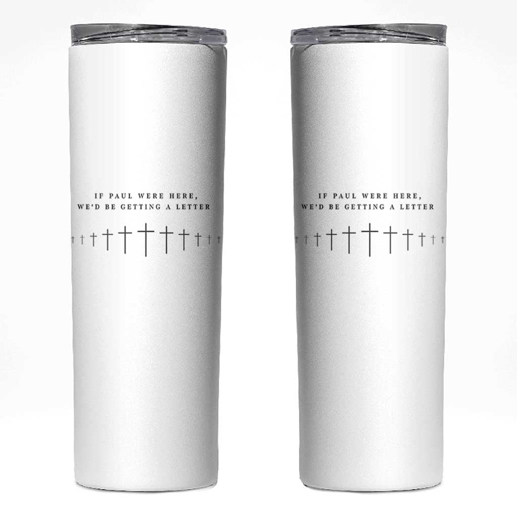 If Paul were Here We'd Be Getting A Letter Skinny Tumbler Funny Christian Humor