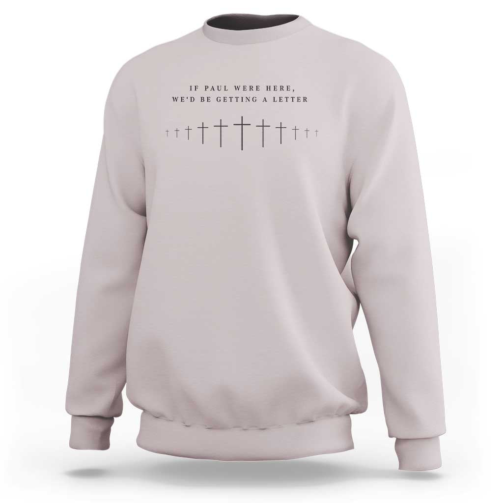 If Paul were Here We'd Be Getting A Letter Sweatshirt Funny Christian Humor