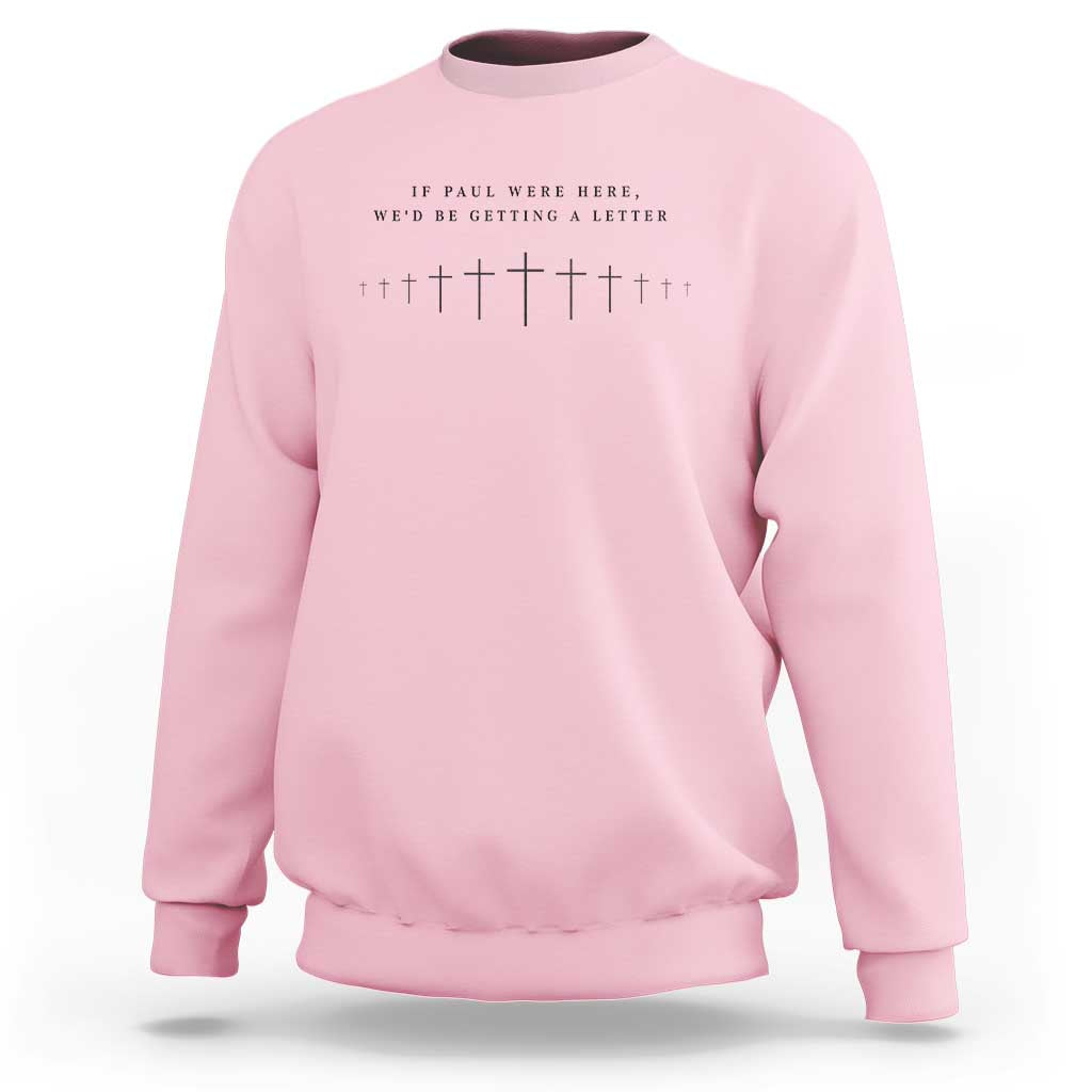 If Paul were Here We'd Be Getting A Letter Sweatshirt Funny Christian Humor