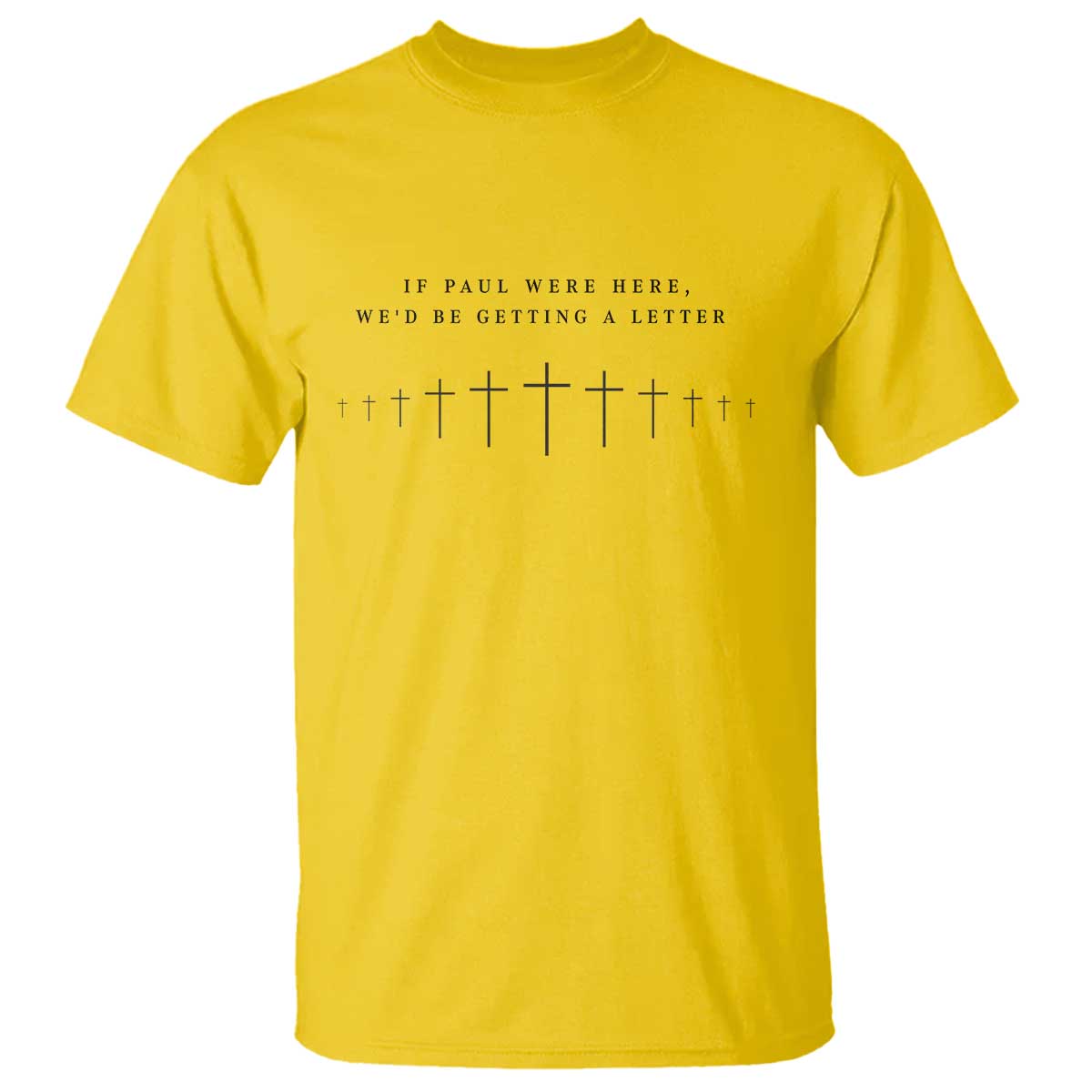 If Paul were Here We'd Be Getting A Letter T Shirt Funny Christian Humor