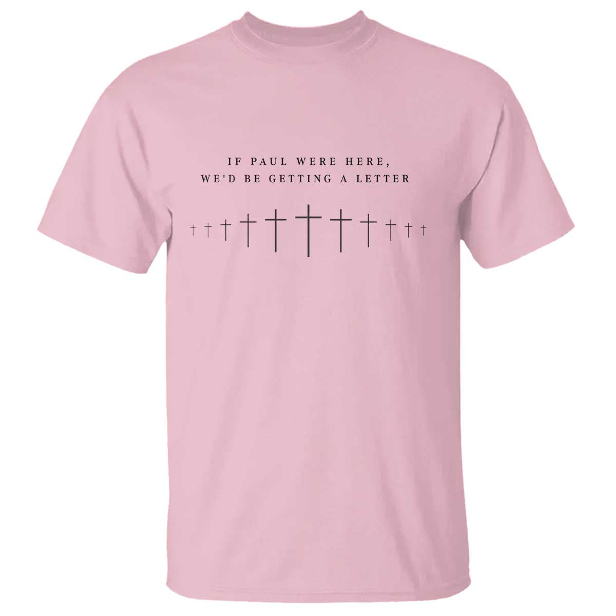If Paul were Here We'd Be Getting A Letter T Shirt Funny Christian Humor