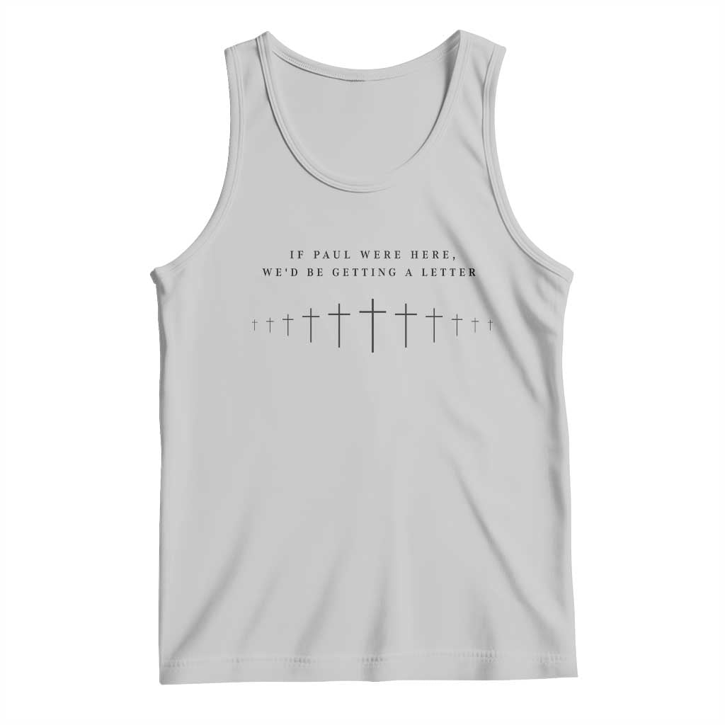 If Paul were Here We'd Be Getting A Letter Tank Top Funny Christian Humor
