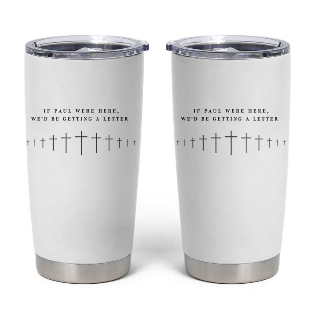 If Paul were Here We'd Be Getting A Letter Tumbler Cup Funny Christian Humor