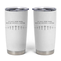 If Paul were Here We'd Be Getting A Letter Tumbler Cup Funny Christian Humor
