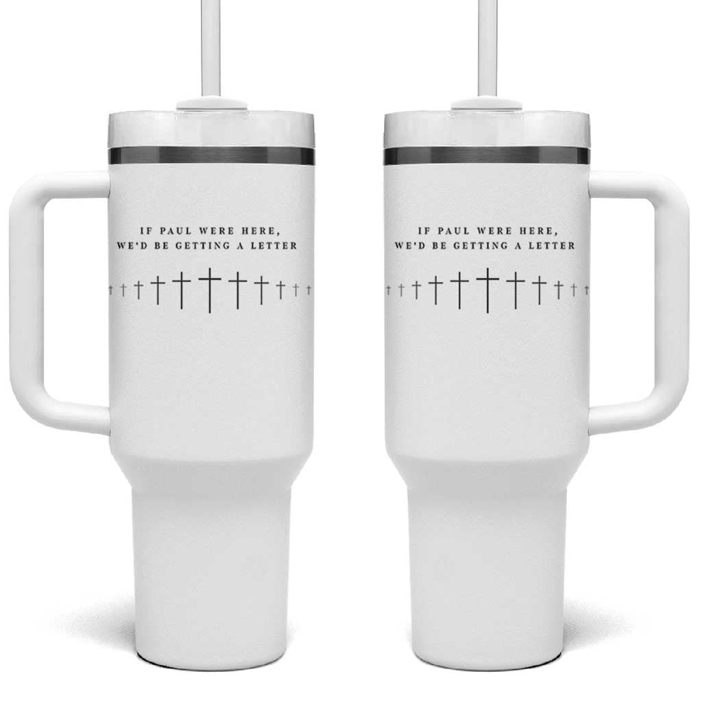 If Paul were Here We'd Be Getting A Letter Tumbler With Handle Funny Christian Humor