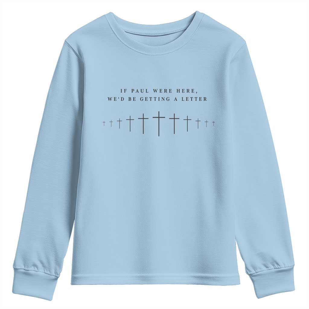 If Paul were Here We'd Be Getting A Letter Youth Sweatshirt Funny Christian Humor